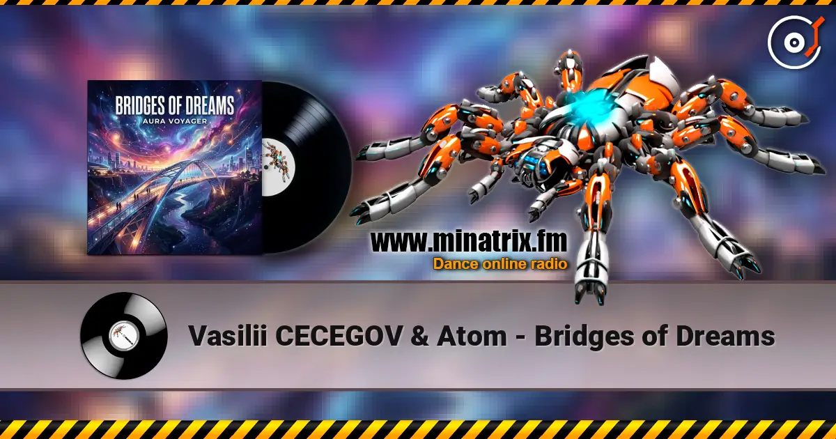 Vasilii CECEGOV & Atom - Bridges of Dreams écouter en ligne en haute qualité | Minatrix.FM