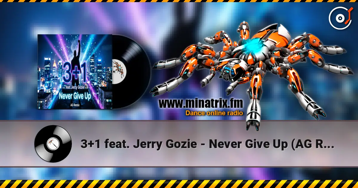 3+1 feat. Jerry Gozie - Never Give Up (AG Remix) écouter en ligne en haute qualité | Minatrix.FM