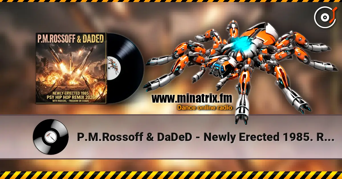 P.M.Rossoff & DaDeD - Newly Erected 1985. Remix 2026 écouter en ligne en haute qualité | Minatrix.FM