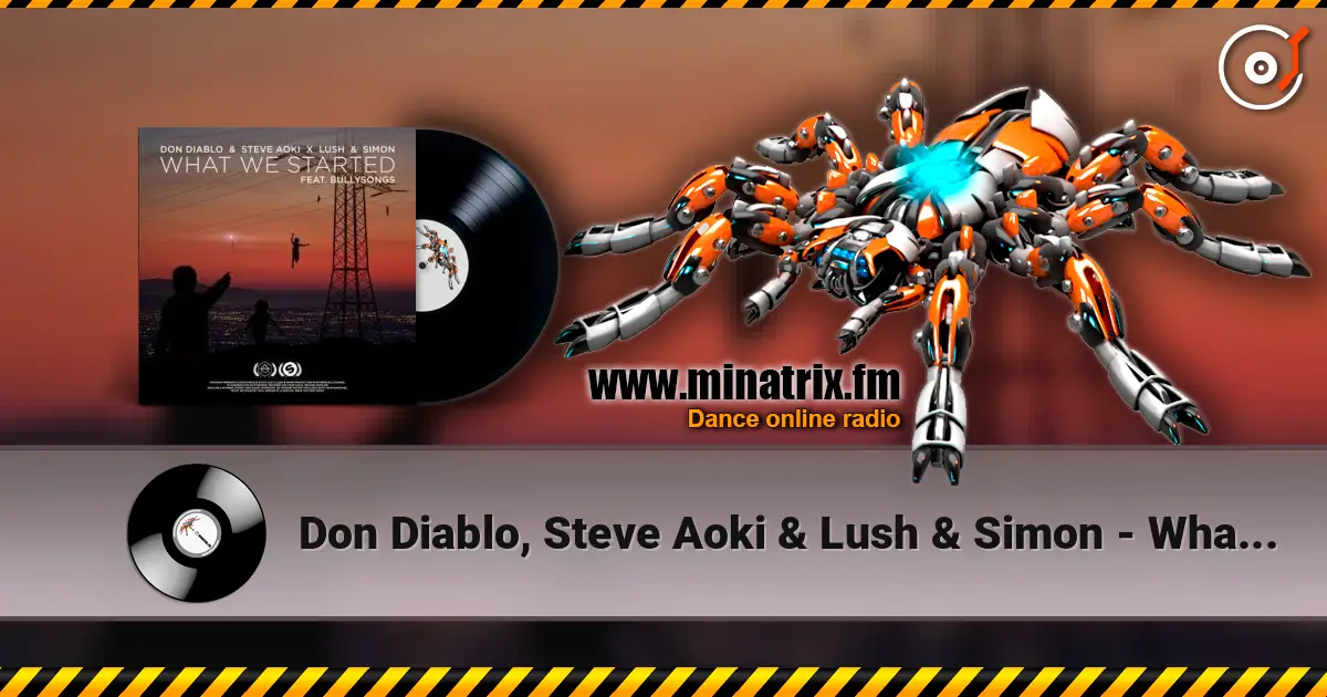Don Diablo, Steve Aoki & Lush & Simon - What We Started écouter en ligne en haute qualité | Minatrix.FM