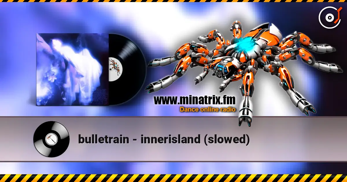 bulletrain - innerisland (slowed) écouter en ligne en haute qualité | Minatrix.FM