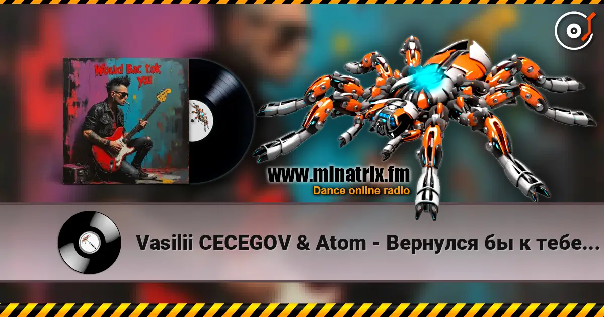 Vasilii CECEGOV & Atom - Вернулся бы к тебе (Remix) écouter en ligne en haute qualité | Minatrix.FM