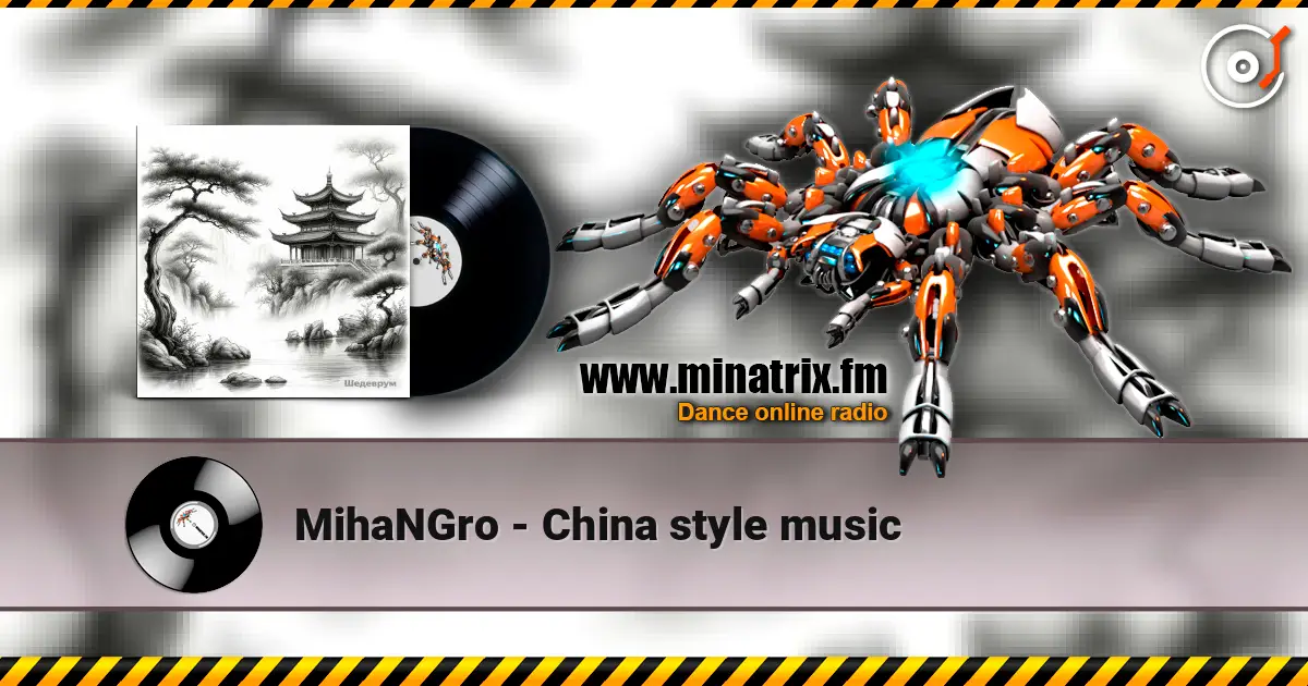 MihaNGro - China style music écouter en ligne en haute qualité | Minatrix.FM