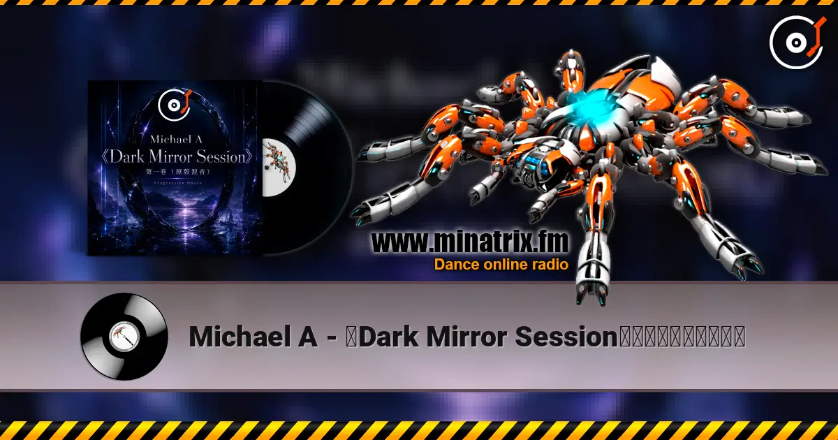 Michael A - 《Dark Mirror Session》第一卷（原版混音） écouter en ligne en haute qualité | Minatrix.FM