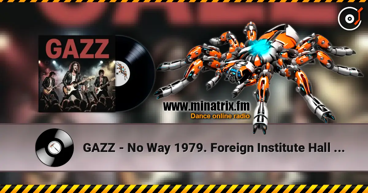 GAZZ - No Way 1979. Foreign Institute Hall 1982. Restored & remastered 2026 écouter en ligne en haute qualité | Minatrix.FM