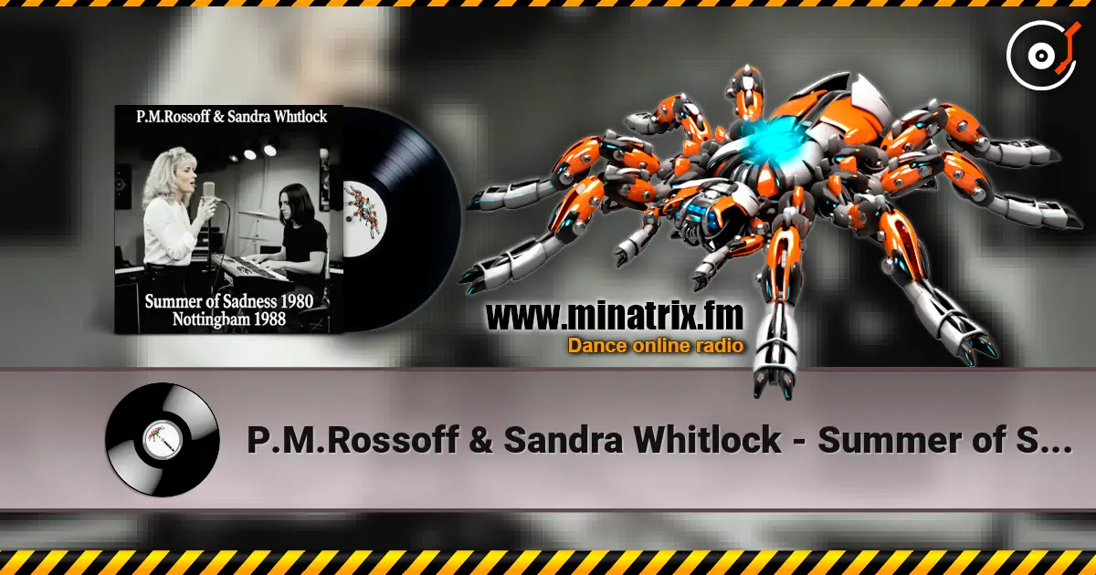 P.M.Rossoff & Sandra Whitlock - Summer of Sadness 1980. Nottingham studio 1988. Restored & remastered 2026. écouter en ligne en haute qualité | Minatrix.FM