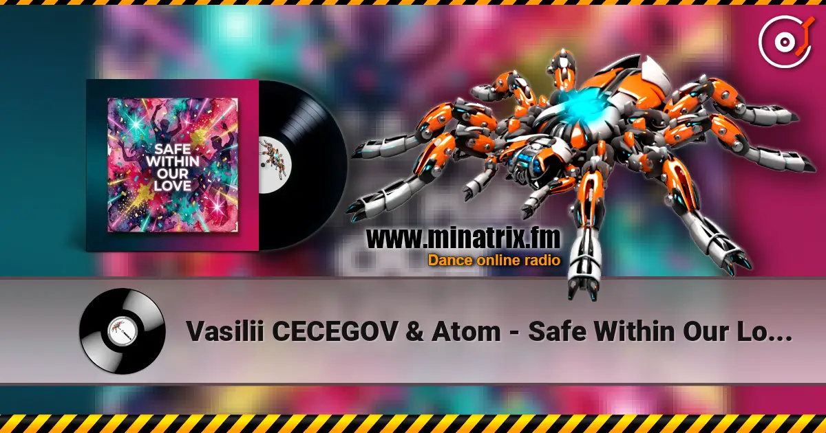 Vasilii CECEGOV & Atom - Safe Within Our Love (new version) écouter en ligne en haute qualité | Minatrix.FM