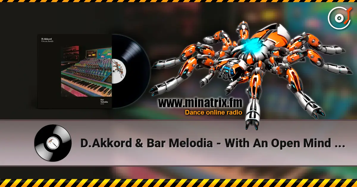 D.Akkord & Bar Melodia - With An Open Mind (Extended Mix) écouter en ligne en haute qualité | Minatrix.FM
