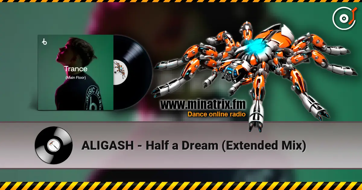 ALIGASH - Half a Dream (Extended Mix) écouter en ligne en haute qualité | Minatrix.FM