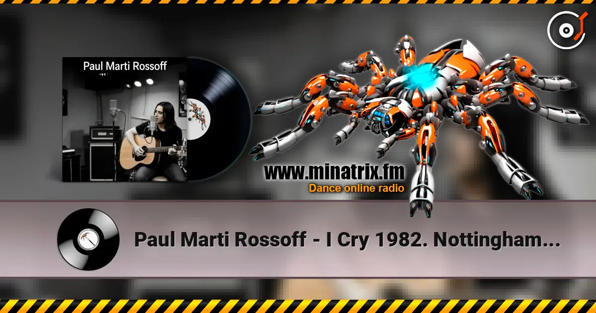 Paul Marti Rossoff - I Cry 1982. Nottingham studio demo version 1989. Remastered 2026 écouter en ligne en haute qualité | Minatrix.FM
