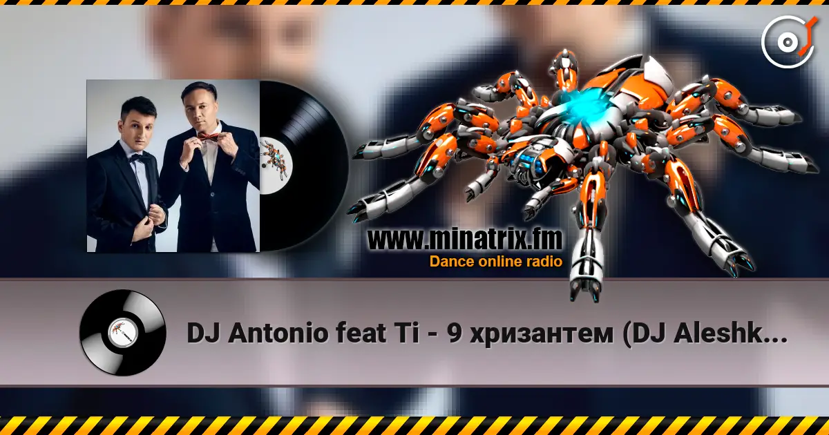 DJ Antonio feat Ti - 9 хризантем (DJ Aleshkin re-edit ) écouter en ligne en haute qualité | Minatrix.FM