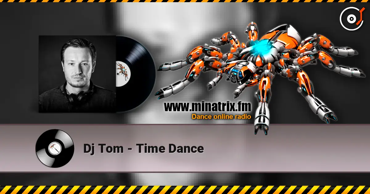 Dj Tom - Time Dance écouter en ligne en haute qualité | Minatrix.FM