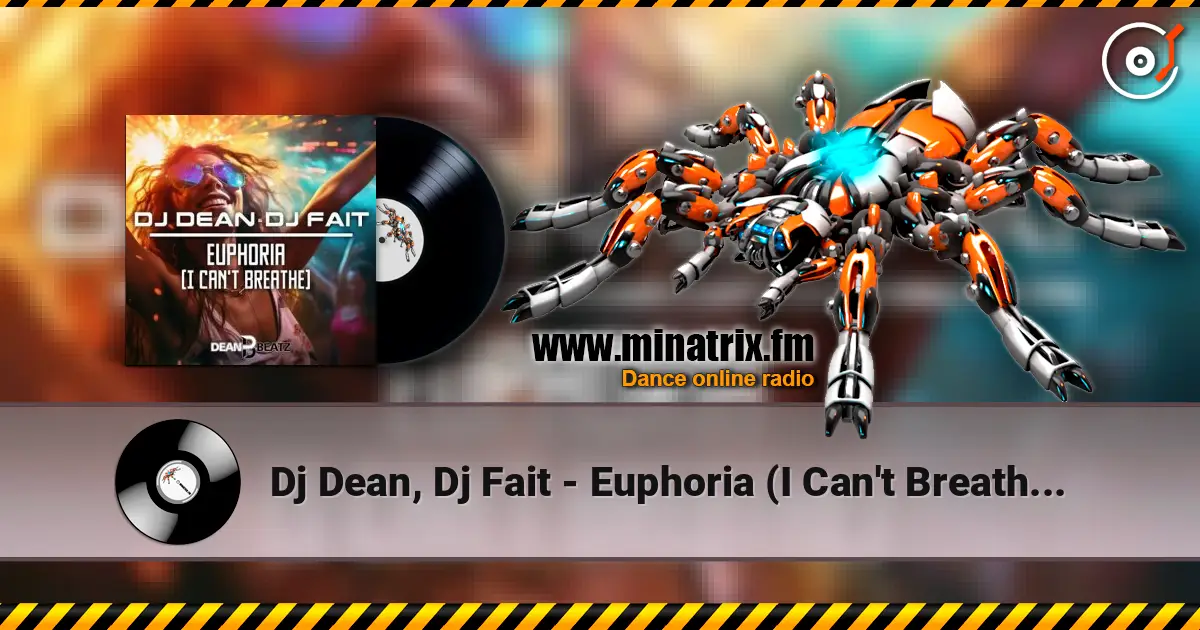 Dj Dean, Dj Fait - Euphoria (I Can't Breathe) (Extended Mix) écouter en ligne en haute qualité | Minatrix.FM