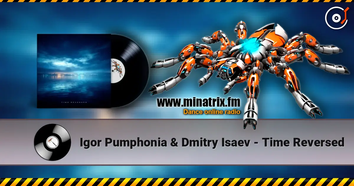 Igor Pumphonia & Dmitry Isaev - Time Reversed écouter en ligne en haute qualité | Minatrix.FM