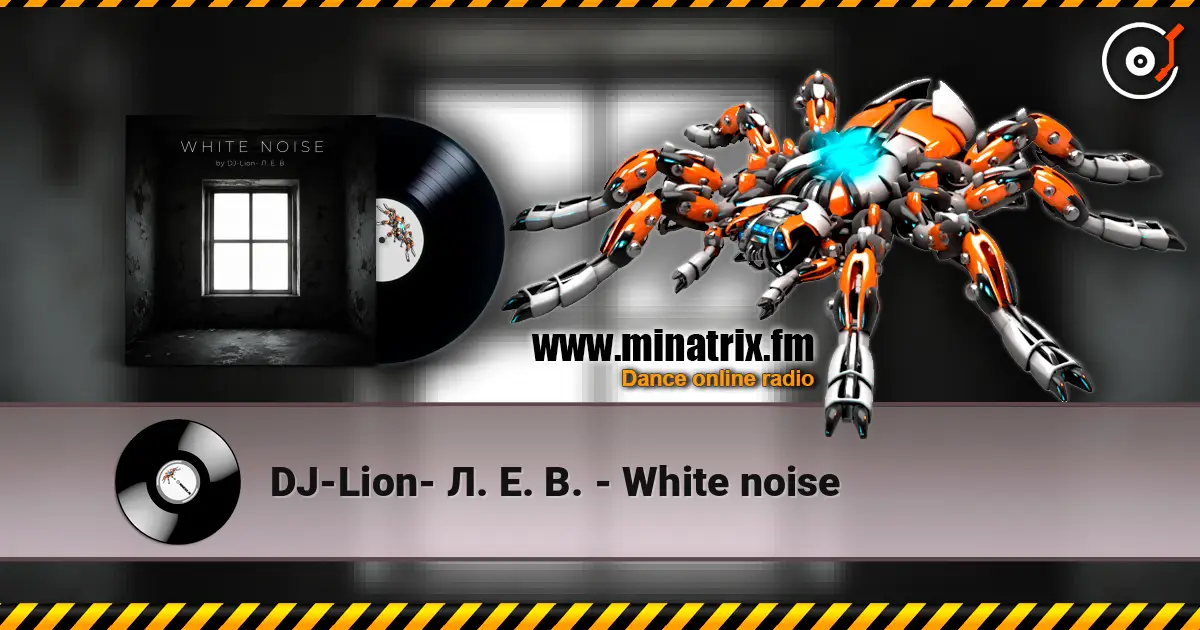 DJ-Lion- Л. Е. В. - White noise écouter en ligne en haute qualité | Minatrix.FM