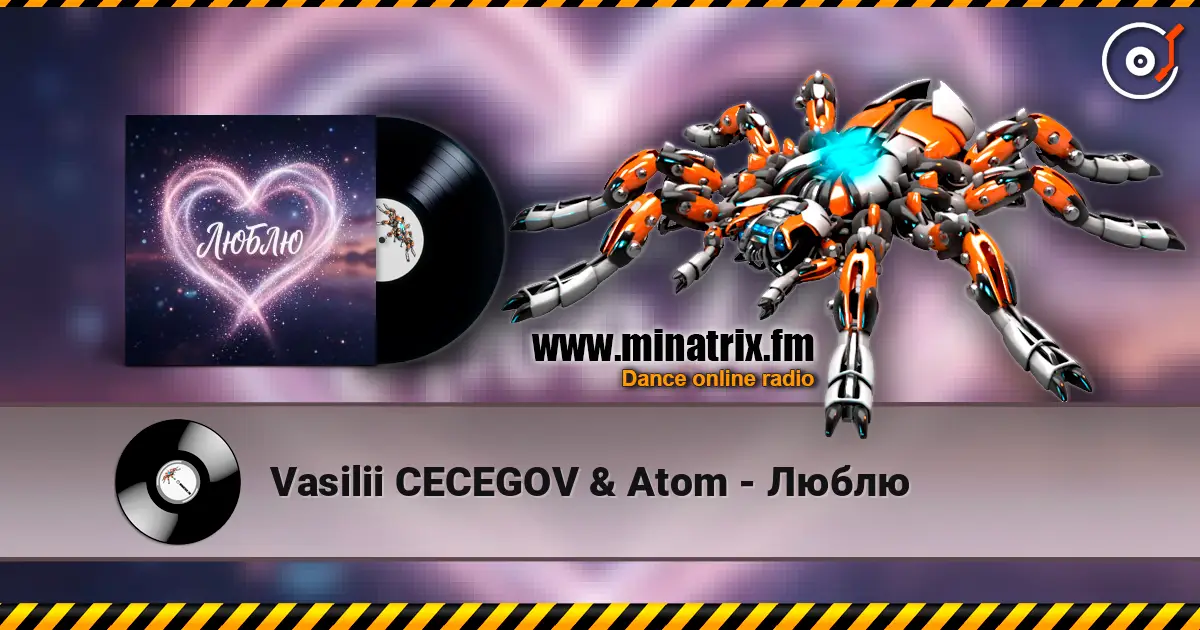 Vasilii CECEGOV & Atom - Люблю écouter en ligne en haute qualité | Minatrix.FM