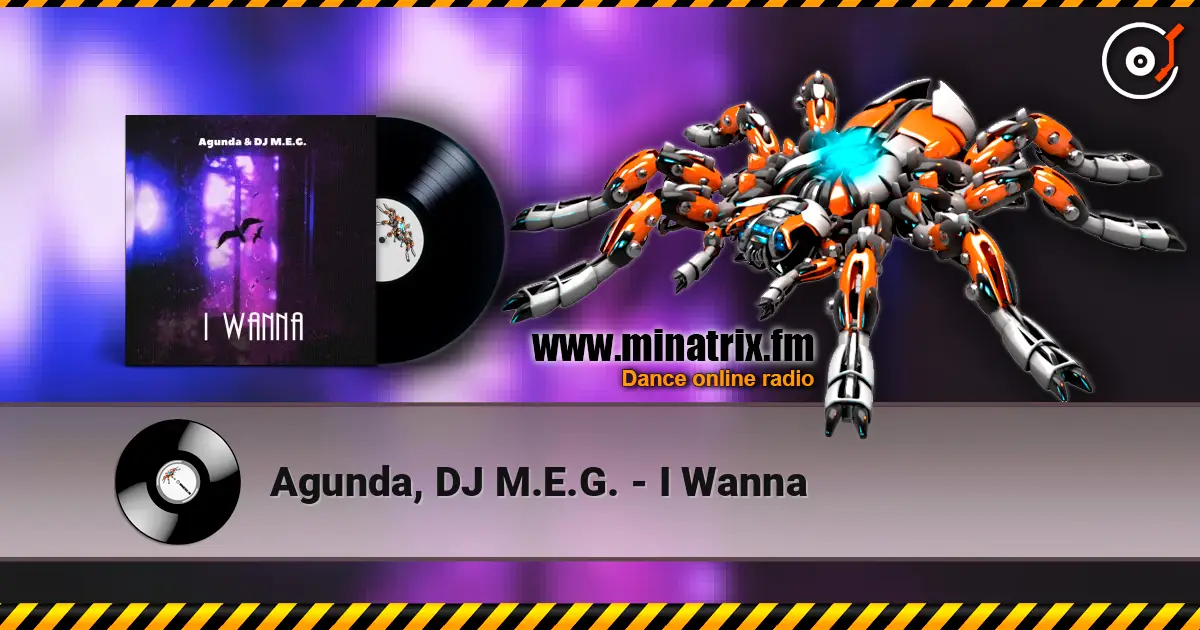 Agunda, DJ M.E.G. - I Wanna écouter en ligne en haute qualité | Minatrix.FM