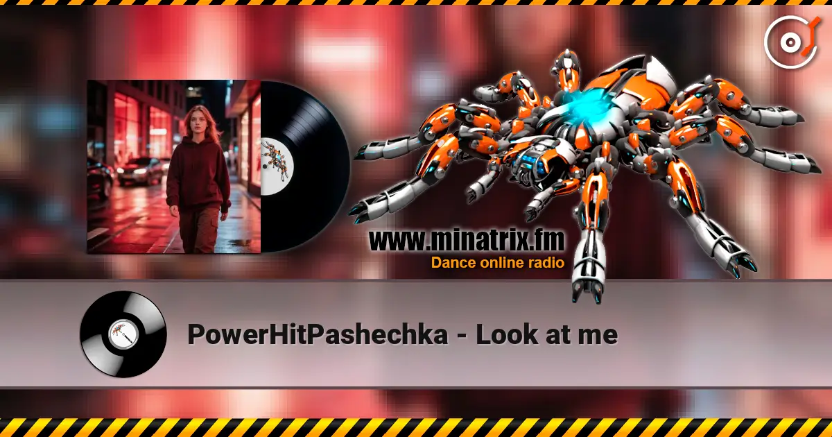 PowerHitPashechka - Look at me écouter en ligne en haute qualité | Minatrix.FM
