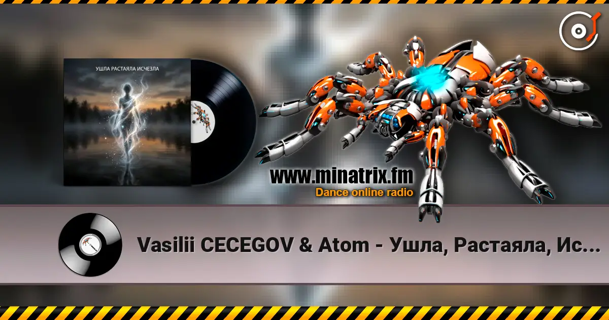Vasilii CECEGOV & Atom - Ушла, Растаяла, Исчезла écouter en ligne en haute qualité | Minatrix.FM