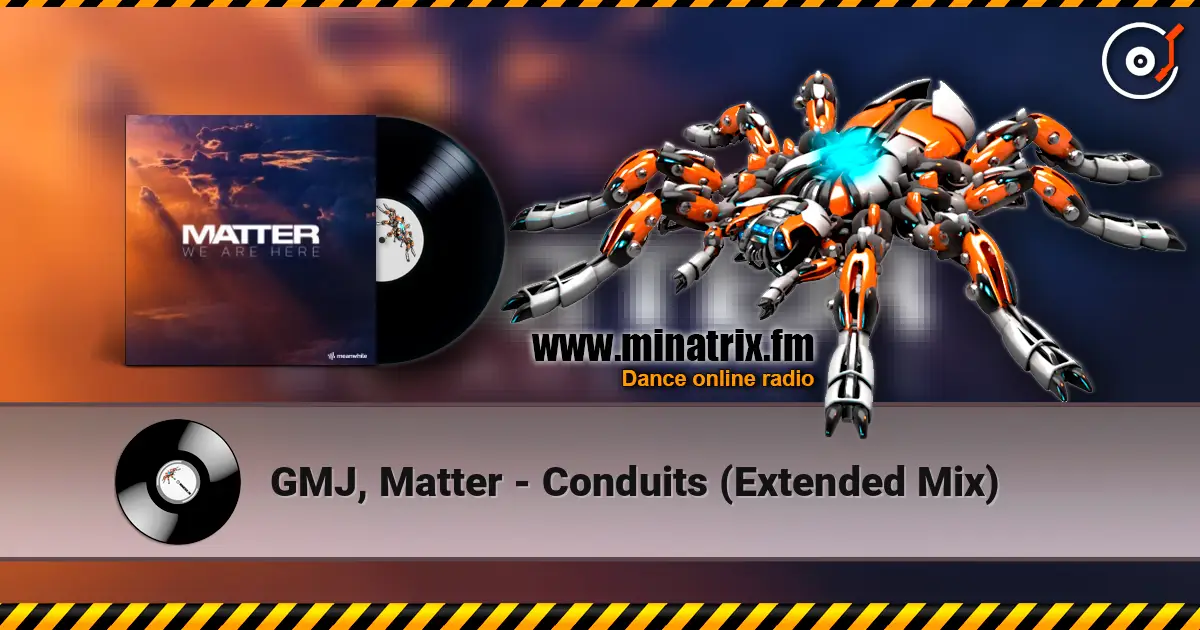 GMJ, Matter - Conduits (Extended Mix) écouter en ligne en haute qualité | Minatrix.FM