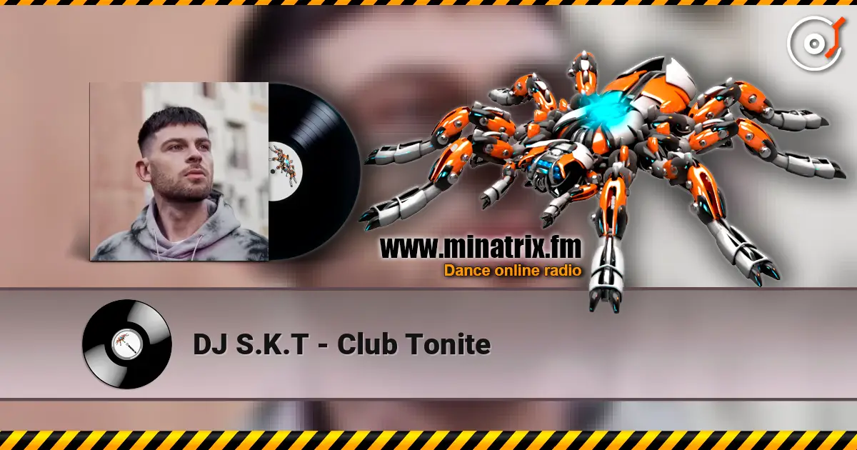 DJ S.K.T - Club Tonite écouter en ligne en haute qualité | Minatrix.FM