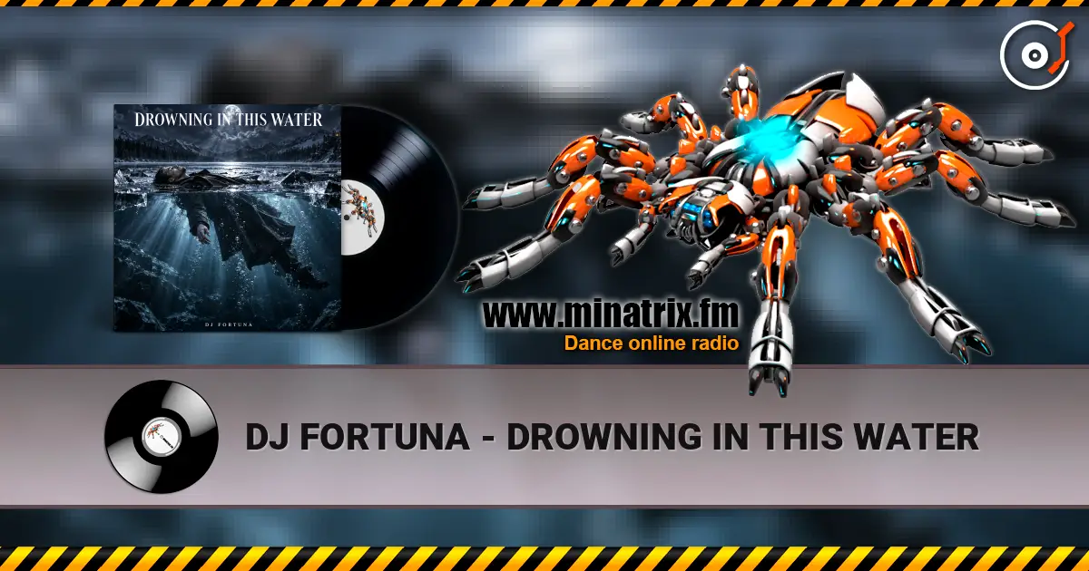 DJ FORTUNA - DROWNING IN THIS WATER écouter en ligne en haute qualité | Minatrix.FM