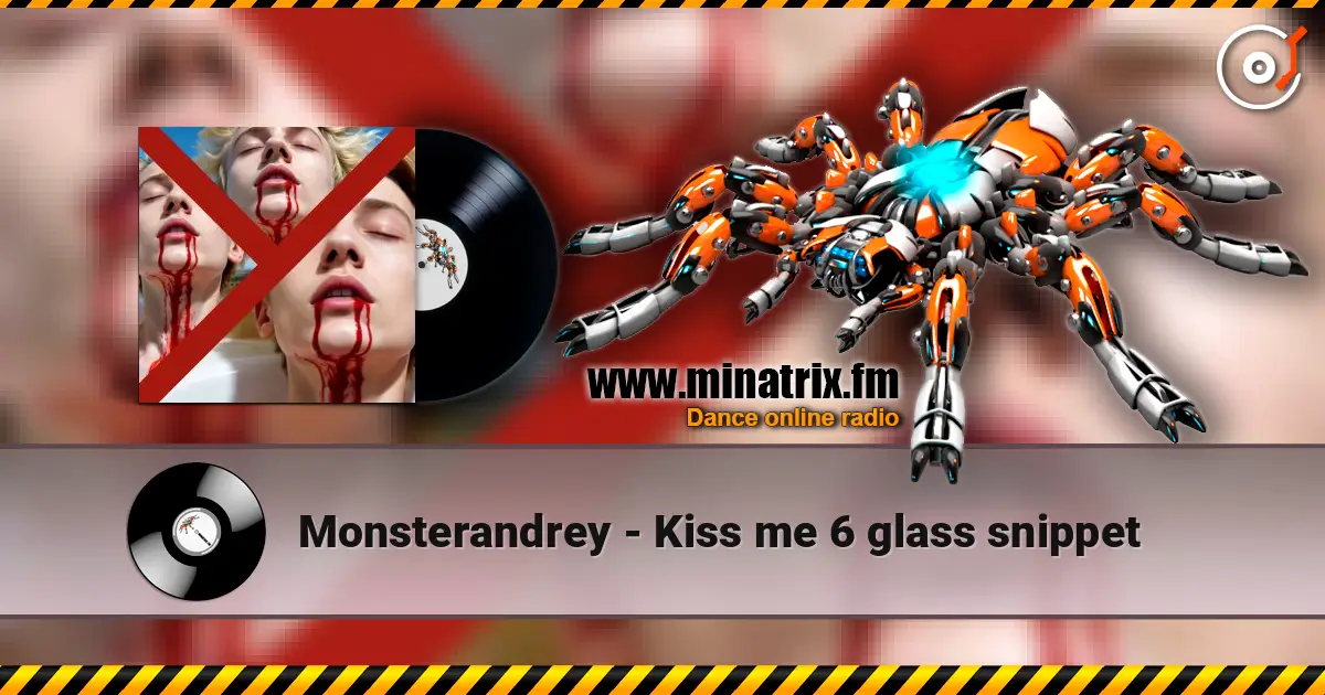Monsterandrey - Kiss me 6  glass   snippet écouter en ligne en haute qualité | Minatrix.FM