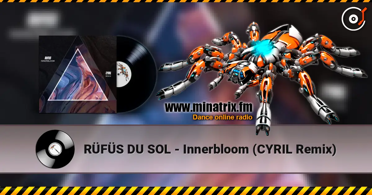 RÜFÜS DU SOL - Innerbloom (CYRIL Remix) écouter en ligne en haute qualité | Minatrix.FM