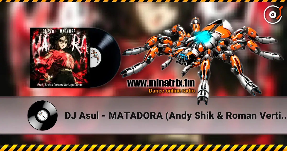 DJ Asul - MATADORA (Andy Shik & Roman Vertigo Remix) écouter en ligne en haute qualité | Minatrix.FM