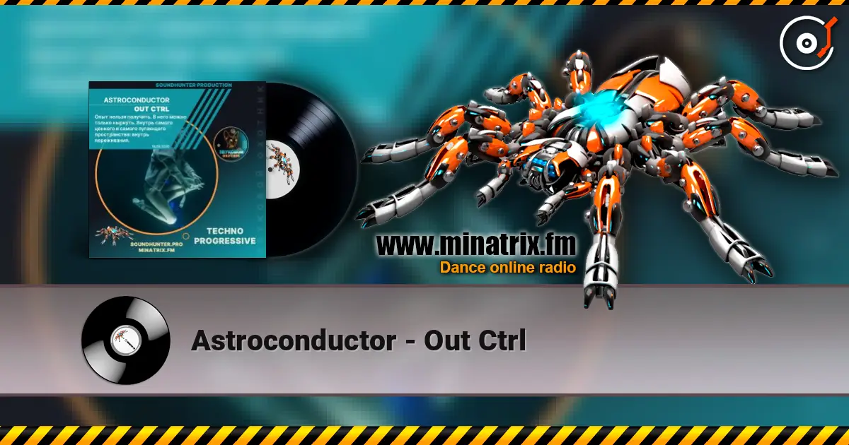 Astroconductor - Out Ctrl écouter en ligne en haute qualité | Minatrix.FM