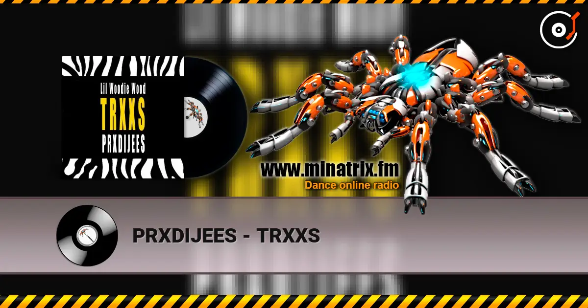 PRXDIJEES - TRXXS écouter en ligne en haute qualité | Minatrix.FM