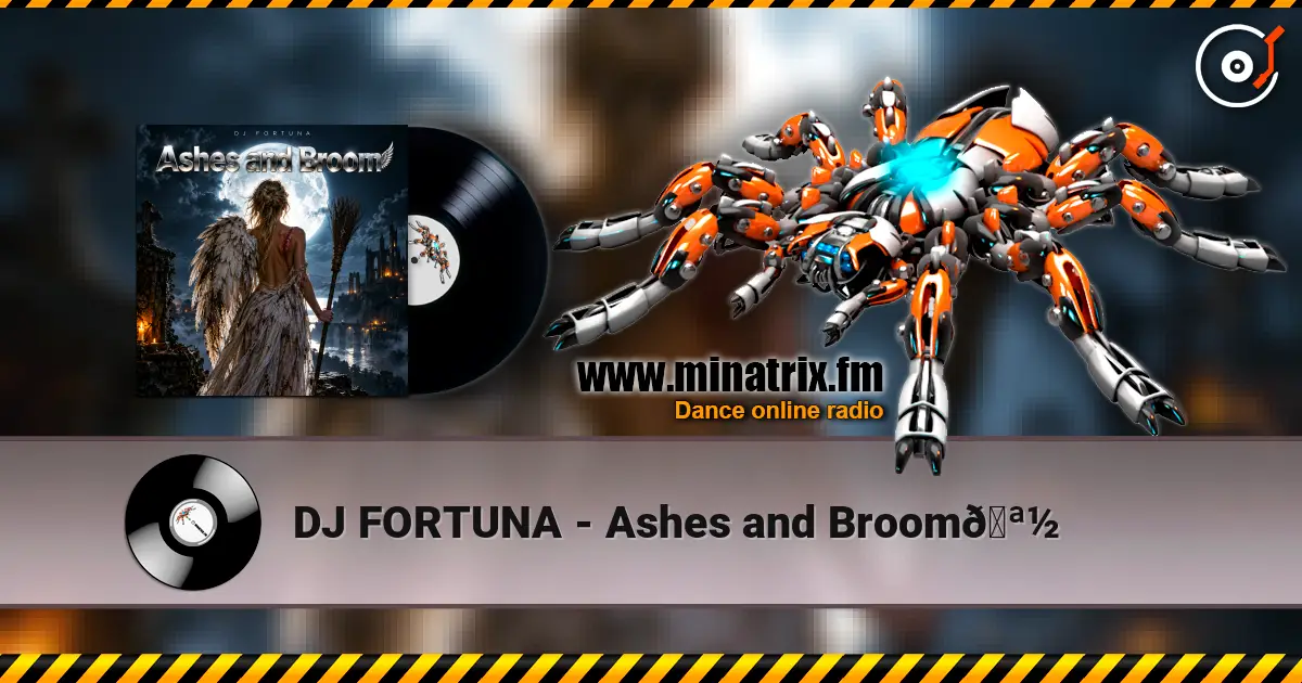 DJ FORTUNA - Ashes and Broom🪽 écouter en ligne en haute qualité | Minatrix.FM