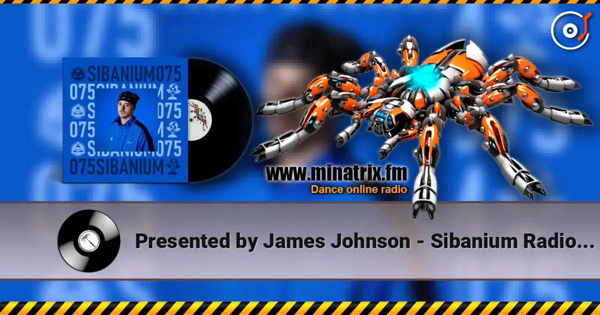 Presented by James Johnson - Sibanium Radio EP075 écouter en ligne en haute qualité | Minatrix.FM