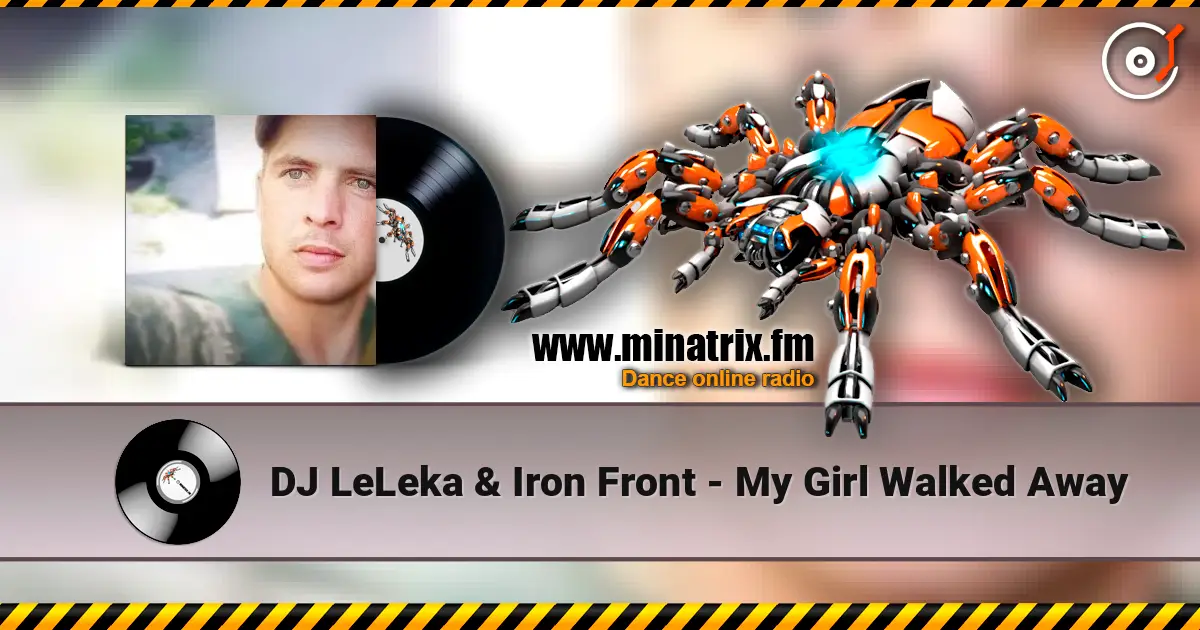 DJ LeLeka & Iron Front - My Girl Walked Away écouter en ligne en haute qualité | Minatrix.FM