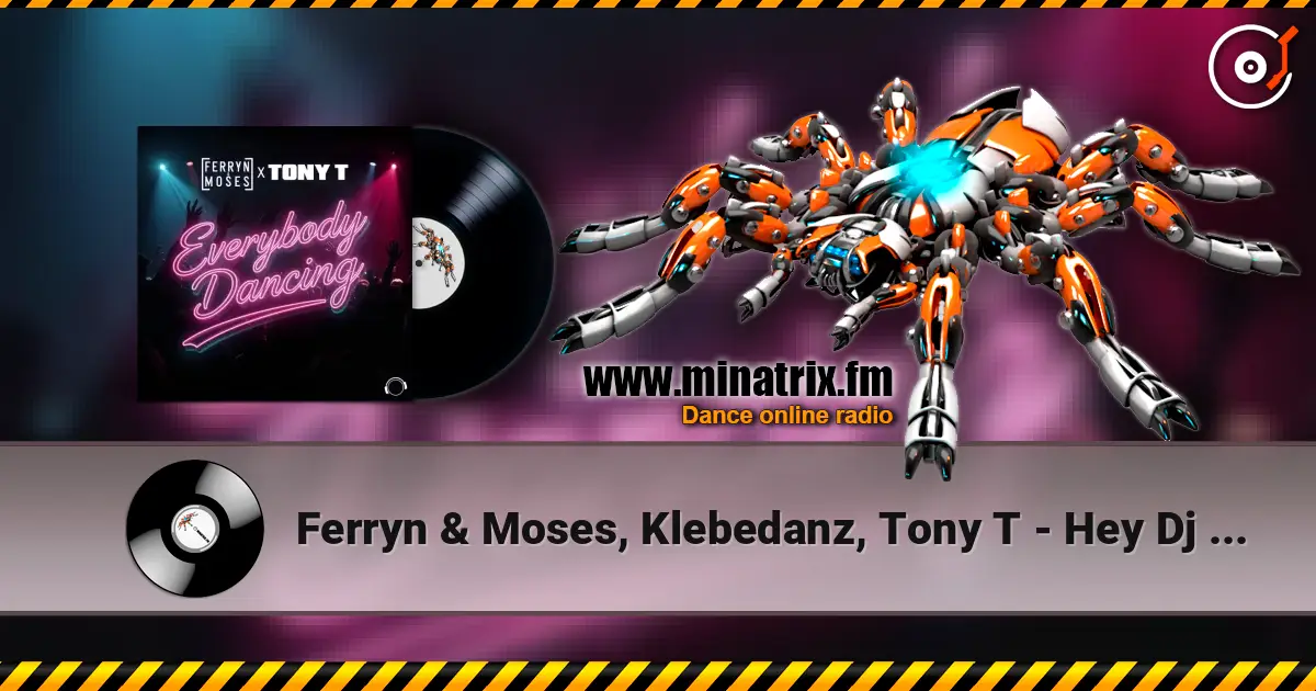 Ferryn & Moses, Klebedanz, Tony T - Hey Dj (Extended Mix) écouter en ligne en haute qualité | Minatrix.FM