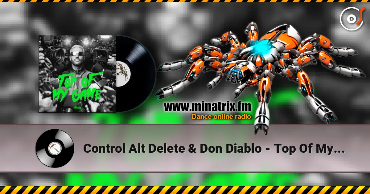Control Alt Delete & Don Diablo - Top Of My Game écouter en ligne en haute qualité | Minatrix.FM