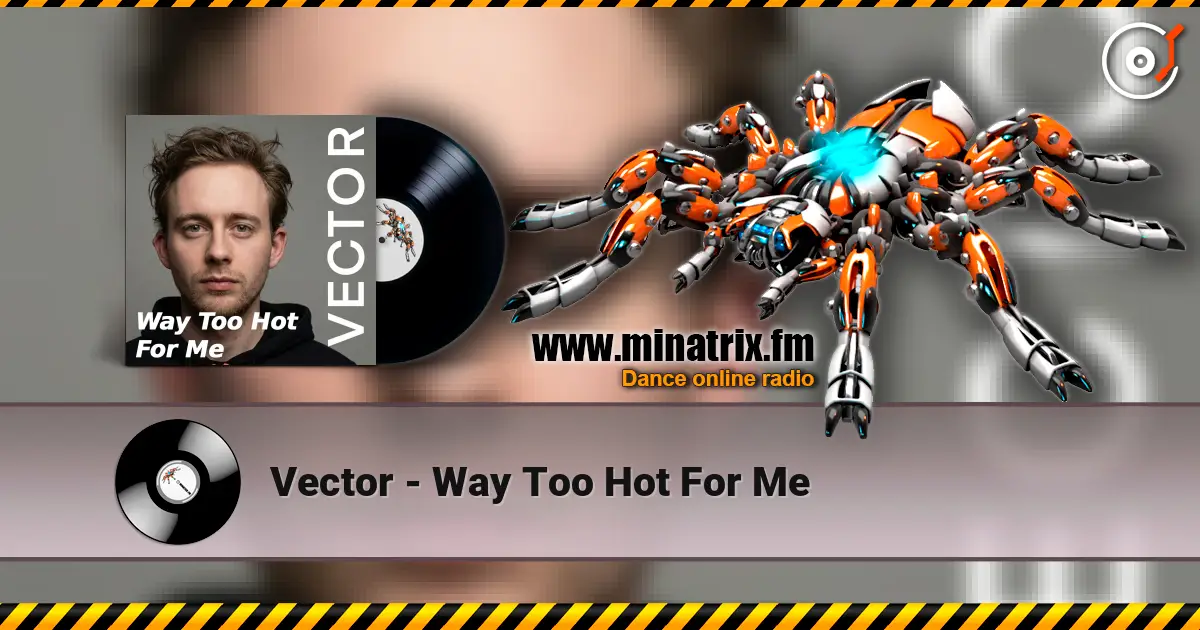 Vector - Way Too Hot For Me écouter en ligne en haute qualité | Minatrix.FM