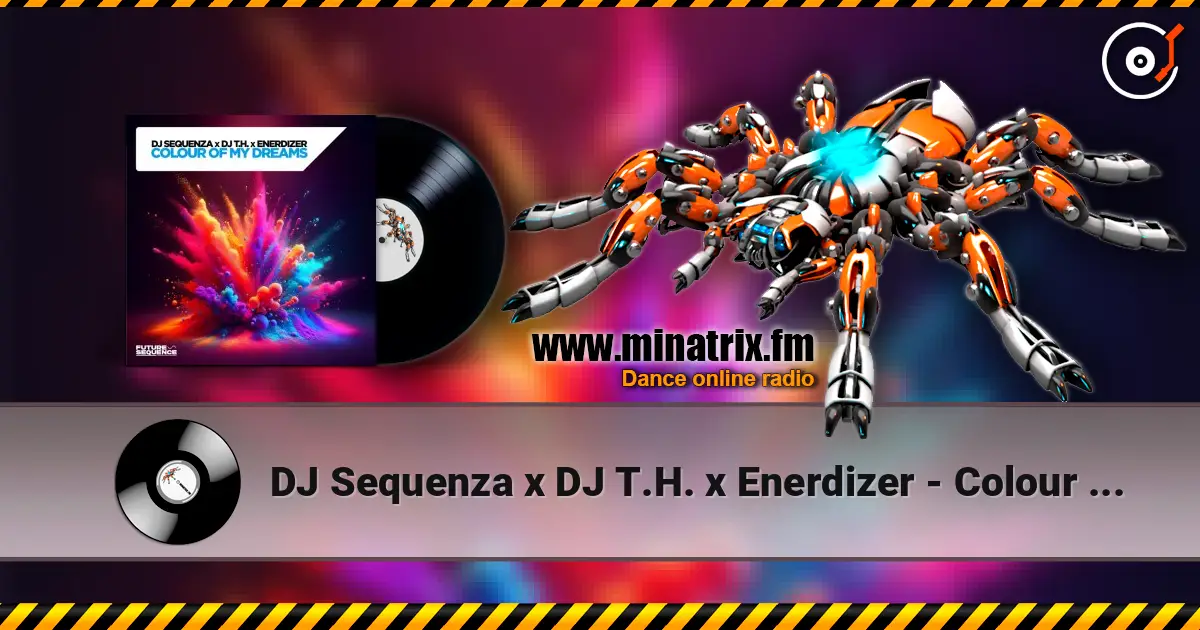 DJ Sequenza x DJ T.H. x Enerdizer - Colour Of My Dreams (Extended Mix) écouter en ligne en haute qualité | Minatrix.FM