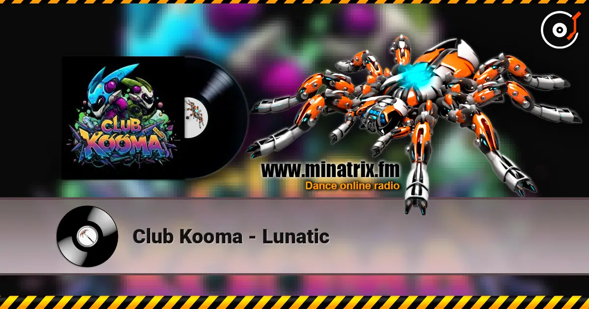 Club Kooma - Lunatic écouter en ligne en haute qualité | Minatrix.FM