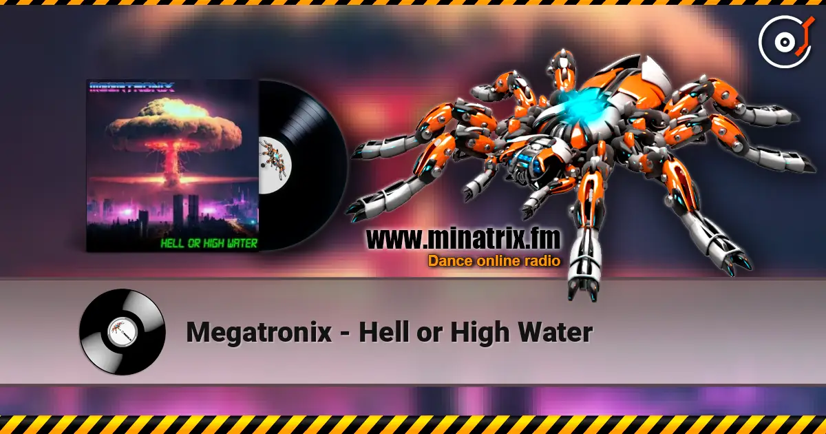 Megatronix - Hell or High Water écouter en ligne en haute qualité | Minatrix.FM