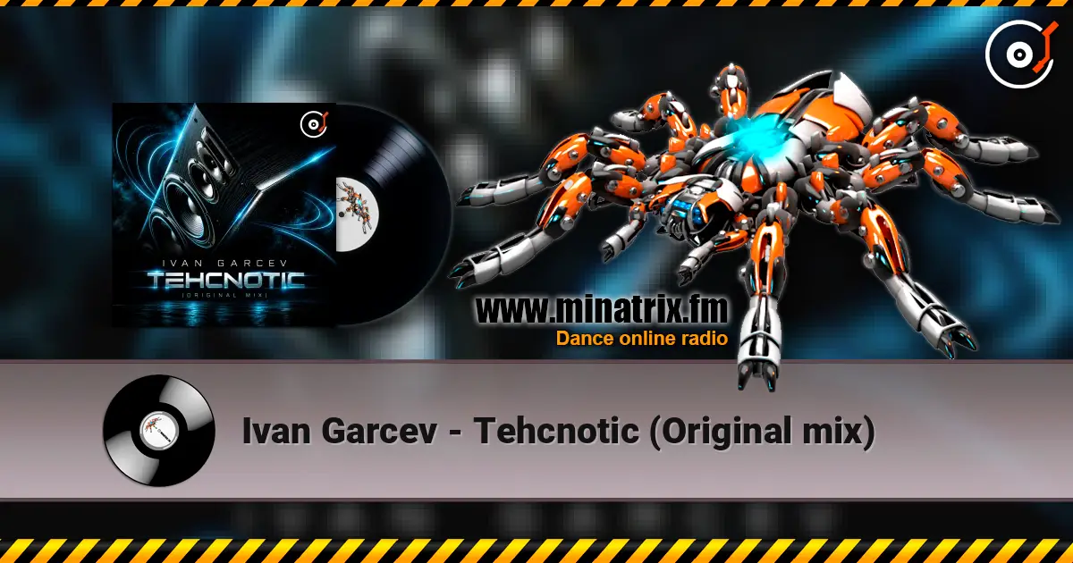 Ivan Garcev - Tehcnotic (Original mix) écouter en ligne en haute qualité | Minatrix.FM