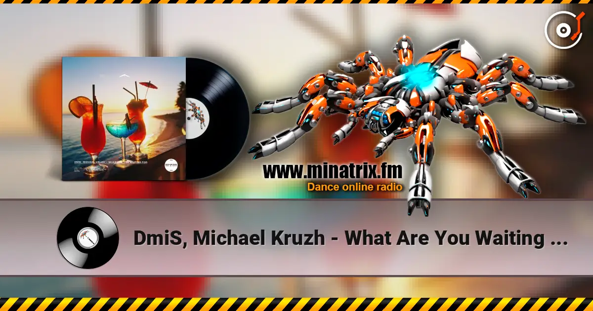 DmiS, Michael Kruzh - What Are You Waiting for écouter en ligne en haute qualité | Minatrix.FM