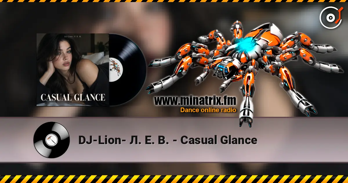 DJ-Lion- Л. Е. В. - Casual Glance écouter en ligne en haute qualité | Minatrix.FM