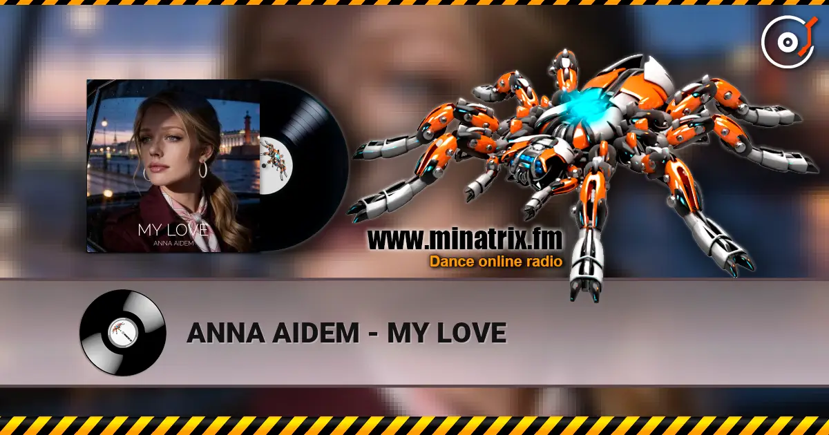 ANNA AIDEM - MY LOVE écouter en ligne en haute qualité | Minatrix.FM