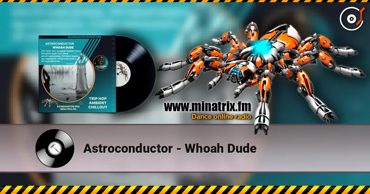 Astroconductor - Whoah Dude écouter en ligne en haute qualité | Minatrix.FM
