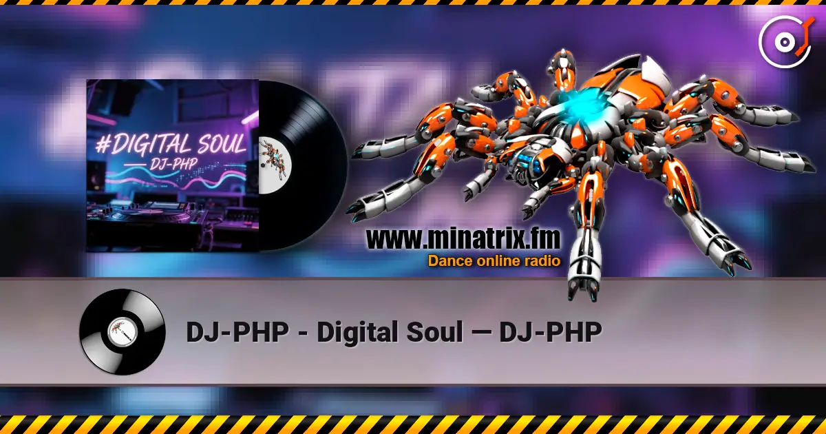 DJ-PHP - Digital Soul — DJ-PHP écouter en ligne en haute qualité | Minatrix.FM