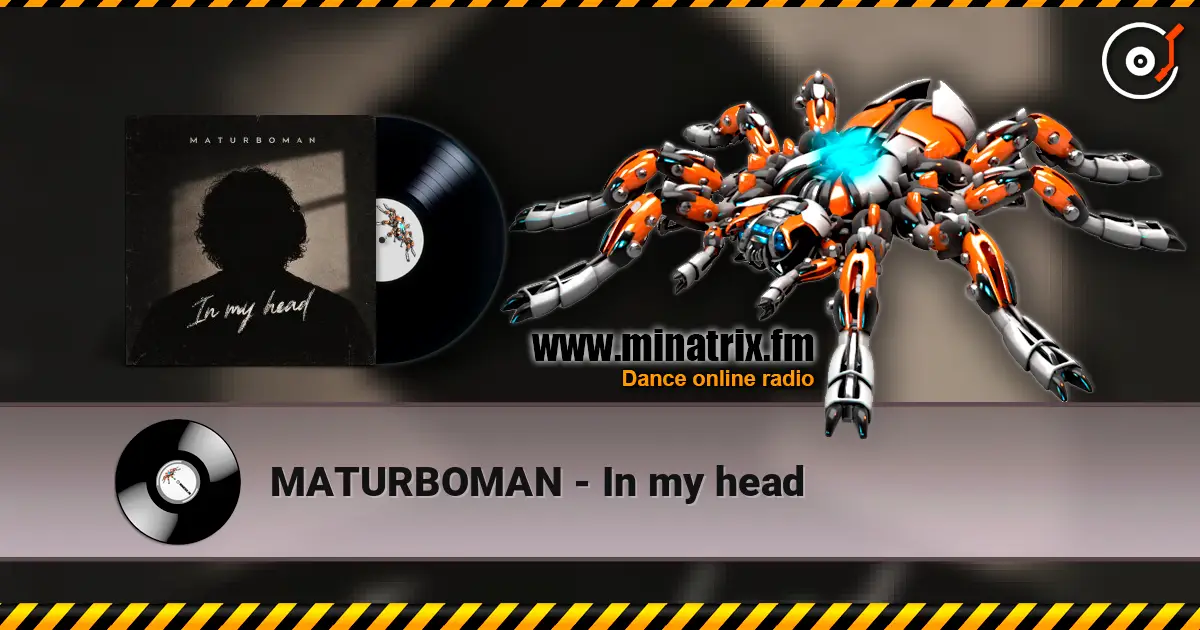 MATURBOMAN - In my head écouter en ligne en haute qualité | Minatrix.FM