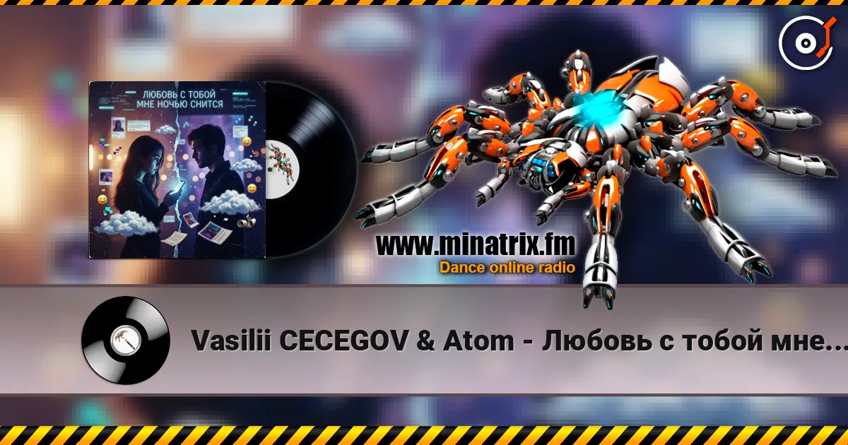 Vasilii CECEGOV & Atom - Любовь с тобой мне ночью снится écouter en ligne en haute qualité | Minatrix.FM