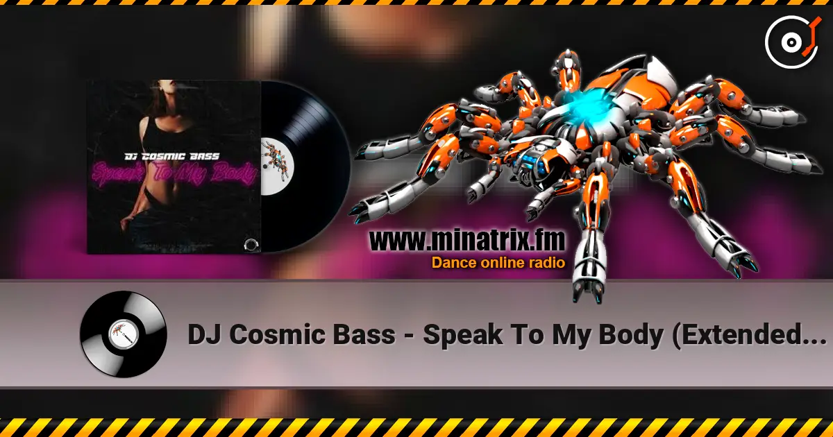 DJ Cosmic Bass - Speak To My Body (Extended Mix) écouter en ligne en haute qualité | Minatrix.FM