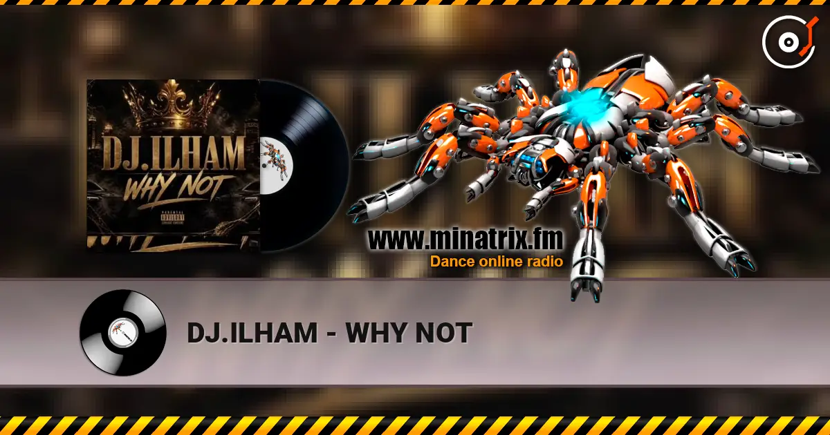 DJ.ILHAM - WHY NOT écouter en ligne en haute qualité | Minatrix.FM